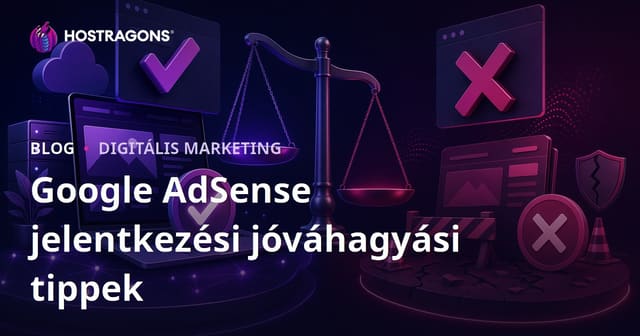 Google AdSense jóváhagyás megszerzése – bevált taktikák és elutasítási okok