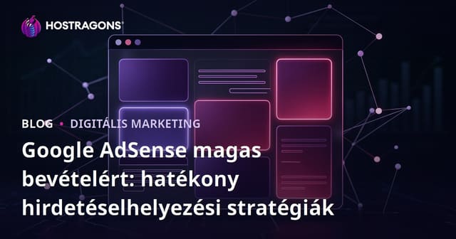 Google AdSense magas bevételért: hatékony hirdetéselhelyezési stratégiák
