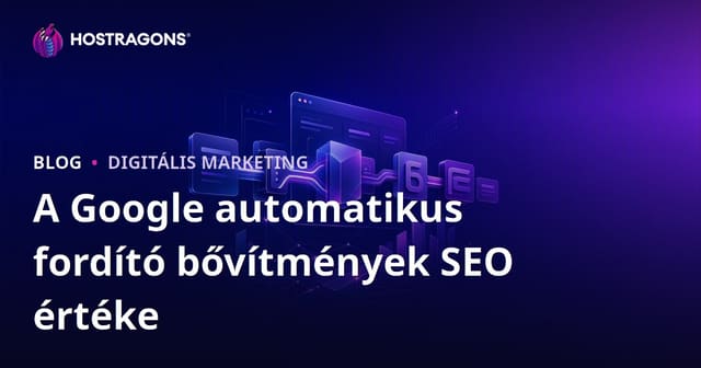 Google automatik fordító bővítmények SEO értéke Magyarországon – Manuális fordítás vagy gépi fordítás?