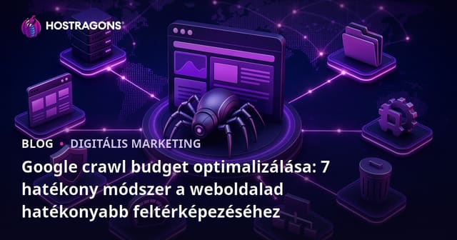 Google crawl budget optimalizálása: 7 hatékony módszer a weboldalad hatékonyabb feltérképezéséhez