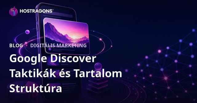 Taktikák és tartalomszerkezet a Google Discoverben való kiemeléshez