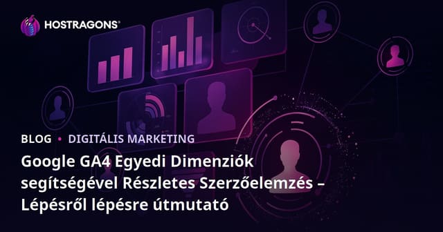 Google GA4 Egyedi Dimenziók segítségével Részletes Szerzőelemzés – Lépésről lépésre útmutató