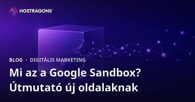 Google Sandbox: Mi az, és hogyan szabadulhatnak ki belőle az új weboldalak?