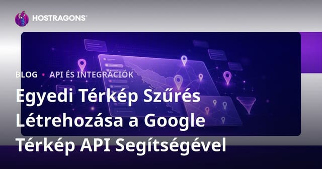 Egyedi Térkép Szűrés Létrehozása a Google Térkép API Segítségével