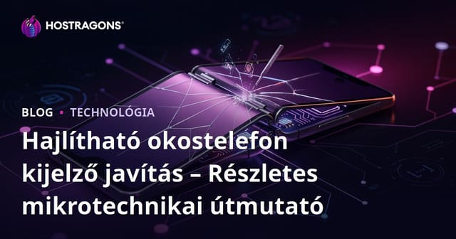 Hajlítható okostelefon kijelző javítás – Részletes mikrotechnikai útmutató