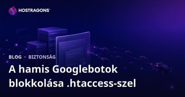 Hamis Googlebotok felismerése és blokkolása .htaccess segítségével – Hatékony védelem weboldaladnak