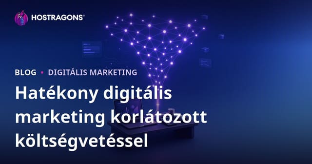 Hatékony digitális marketing korlátozott költségvetéssel
