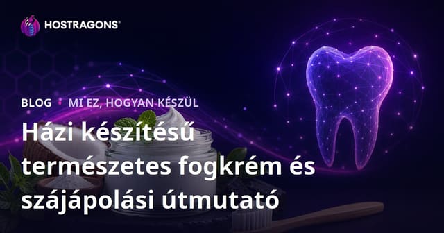 Házi készítésű természetes fogkrém és szájápolási útmutató