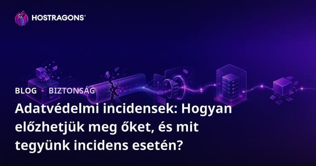 Adatvédelmi incidensek: Hogyan előzhetjük meg őket, és mit tegyünk incidens esetén?