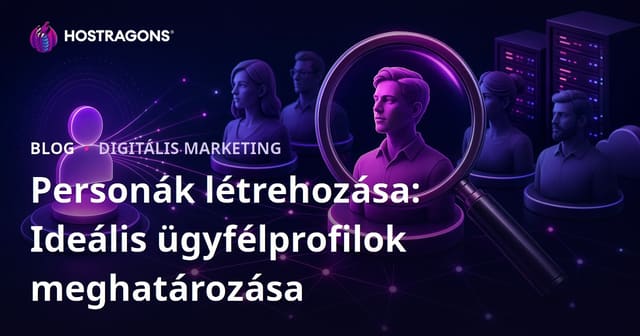 Personák létrehozása: Ideális ügyfélprofilok meghatározása