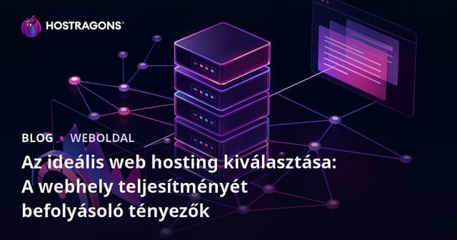 Az ideális web hosting kiválasztása: A webhely teljesítményét befolyásoló tényezők