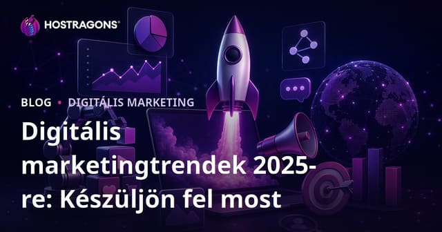 2025 Digitális Marketing Trendek: Készüljünk Fel Most