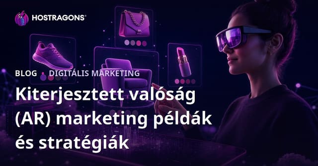 Kiterjesztett valóság (AR) marketing példák és stratégiák