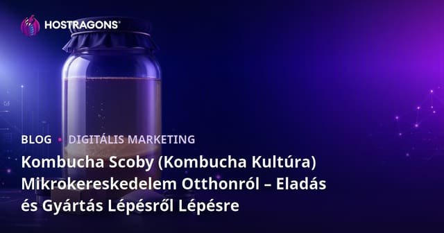 Kombucha Scoby (Kombucha Kultúra) Mikrokereskedelem Otthonról – Eladás és Gyártás Lépésről Lépésre