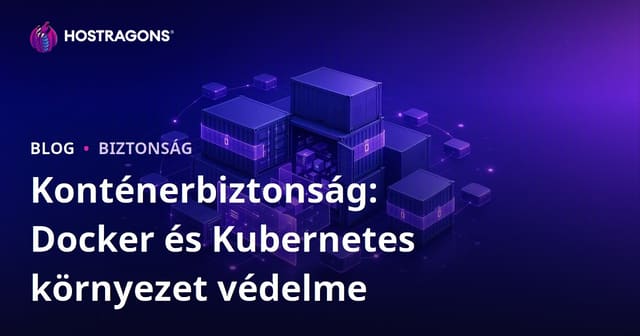 Konténerbiztonság: Docker és Kubernetes környezet védelme