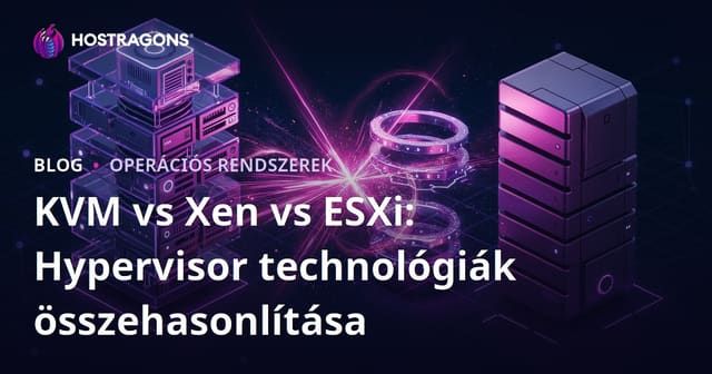KVM, Xen és ESXi: Hipervizor technológiák összehasonlítása