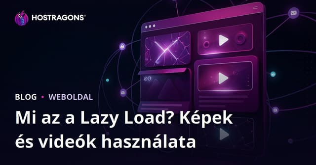 Lazy Load (Lusta betöltés) – Mi ez, és hogyan használd képeknél és videóknál?
