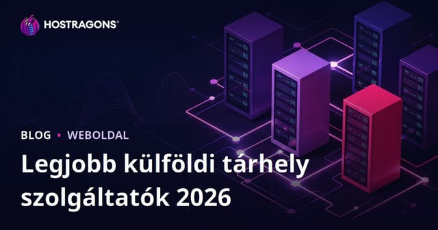 Legjobb külföldi tárhelyszolgáltatók és részletes teljesítménytesztjük 2026-ban