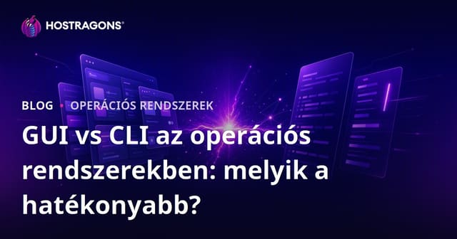 GUI vs CLI az operációs rendszerekben: melyik a hatékonyabb?