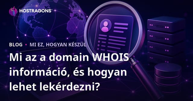 Mi az a domain WHOIS információ, és hogyan lehet lekérdezni?