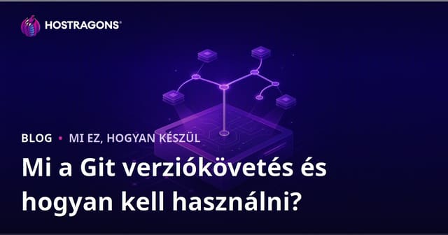 Mi a Git verziókövetés és hogyan kell használni?