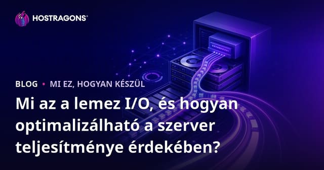 Mi az a lemez I/O és hogyan javítható a szerver teljesítménye?