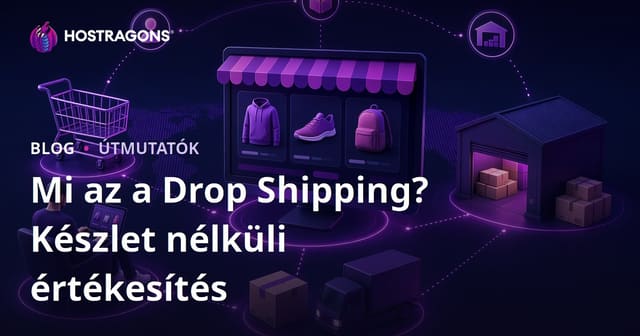 Mi az a dropshipping? Hogyan értékesítsünk termékeket online anélkül, hogy raktáron tartanánk őket?
