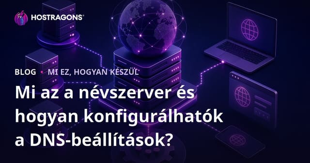 Mi az a névszerver és hogyan konfigurálhatók a DNS-beállítások?