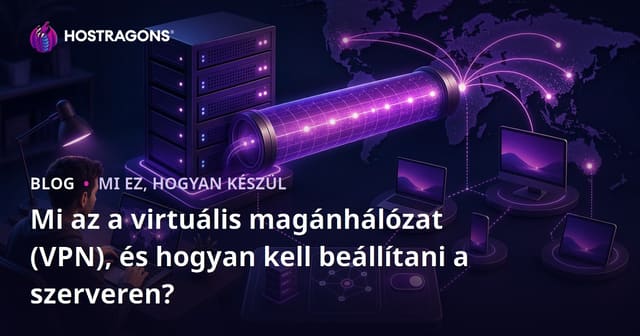 Mi az a virtuális magánhálózat (VPN), és hogyan kell beállítani a szerveren?
