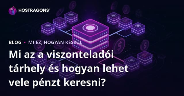 Mi az a viszonteladói tárhely és hogyan lehet vele pénzt keresni?
