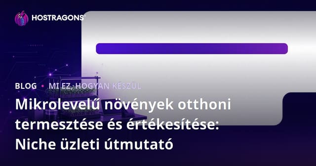 Mikrolevelű növények otthoni termesztése és értékesítése: Niche üzleti útmutató