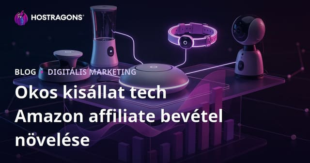 Okos otthoni kisállat termékek: Hogyan növeld Amazon affiliate bevételeidet 2026-ban?