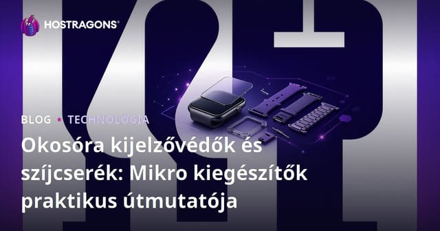Okosóra kijelzővédők és szíjcserék: Mikro kiegészítők praktikus útmutatója