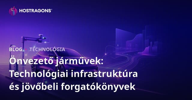 Önvezető járművek: Technológiai infrastruktúra és jövőbeli forgatókönyvek