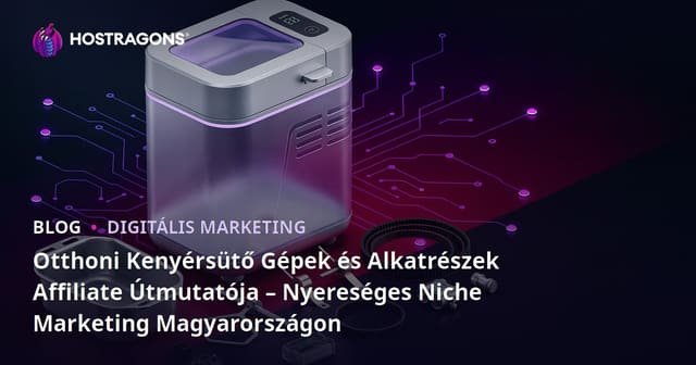 Affiliate Útmutató: "Kenyérsütő Gépek és Tartozékok" A Legjobb Niche Stratégia