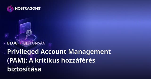 Privileged Account Management (PAM): A kritikus hozzáférés biztosítása