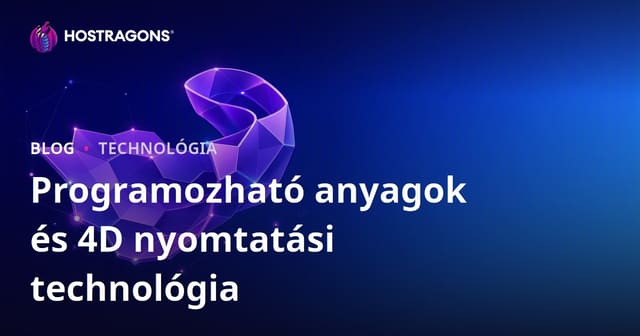 Programozható anyagok és 4D nyomtatási technológia
