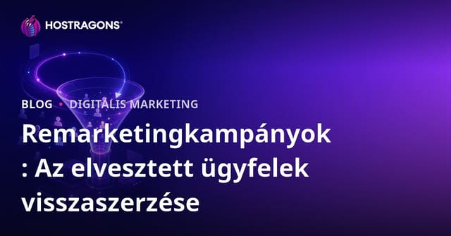 Remarketingkampányok: Az elvesztett ügyfelek visszaszerzése