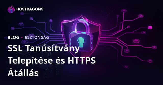 SSL tanúsítvány (HTTPS) telepítése és a HTTP-ről HTTPS-re való átállás buktatói
