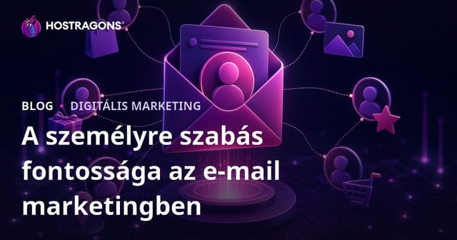 A személyre szabás fontossága az e-mail marketingben