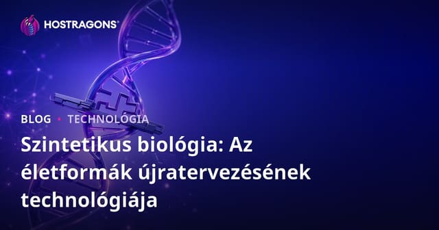 Szintetikus biológia: Az életformák újratervezésének technológiája