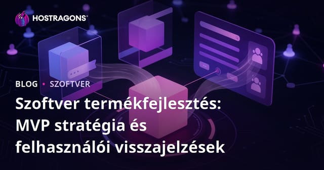 Szoftver termékfejlesztés: MVP stratégia és felhasználói visszajelzések