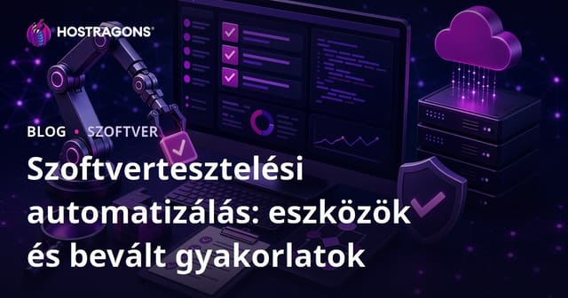 Szoftvertesztelési automatizálás: eszközök és bevált gyakorlatok
