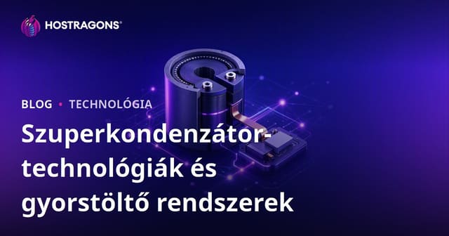 Szuperkondenzátor-technológiák és gyorstöltő rendszerek