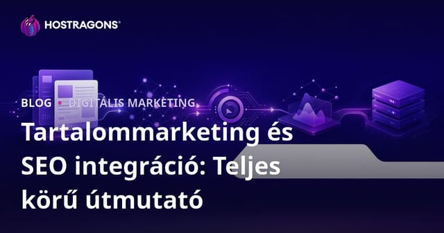 Tartalommarketing és SEO Integráció: Teljes Útmutató