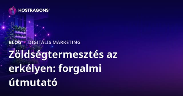 Városi kertészkedés és balkonon zöldségtermesztés: Hatékony forgalomépítési stratégiák 2026-ra