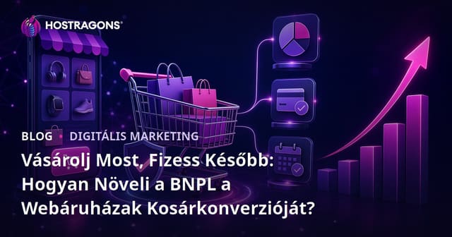 A 'Vásárolj Most, Fizesd Később' (BNPL) rendszerek hatása az e-kereskedelem kosárkonverziójára