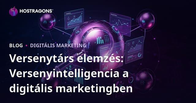 Versenytárs elemzés: Versenyintelligencia a digitális marketingben
