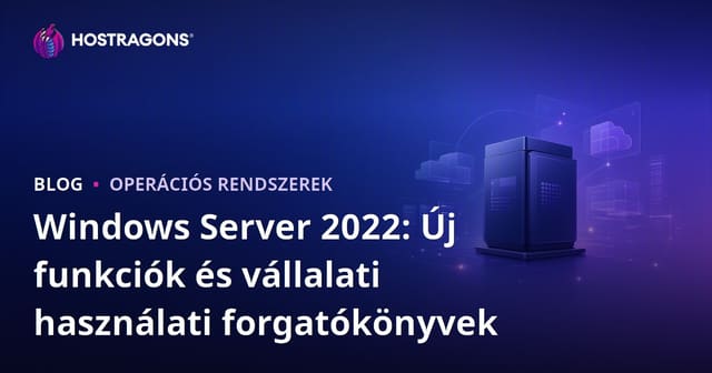 Windows Server 2022: Új Funkciók és Vállalati Alkalmazási Szenáriók