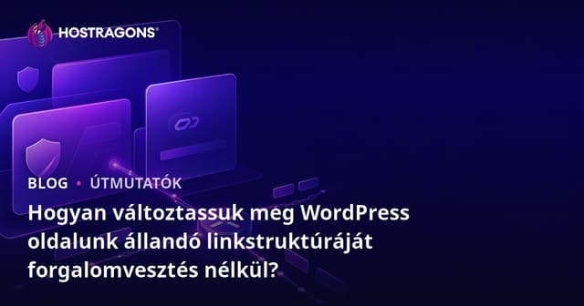 Hogyan változtassuk meg WordPress oldalunk állandó linkstruktúráját forgalomvesztés nélkül?